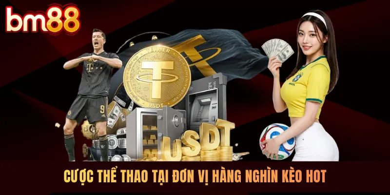 Cược thể thao tại đơn vị hàng nghìn kèo hot