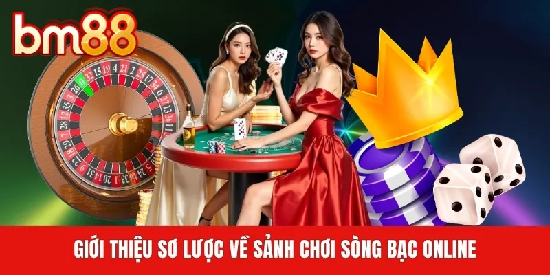Giới thiệu sơ lược về sảnh chơi sòng bạc online