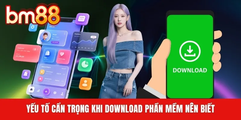 Yếu tố cẩn trọng khi download phần mềm nên biết